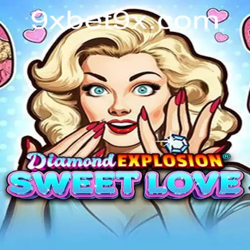 Discovering the Thrills of DiamondExplosionSweetLove with Bet9x